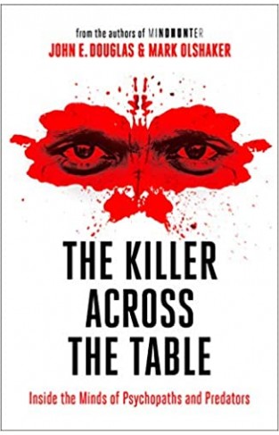 The Killer Across the Table: Inside the Minds of Psychopaths and Predators  - Paperback 